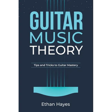 Guitar Music Theory: Tips and Tricks to Guitar Mastery