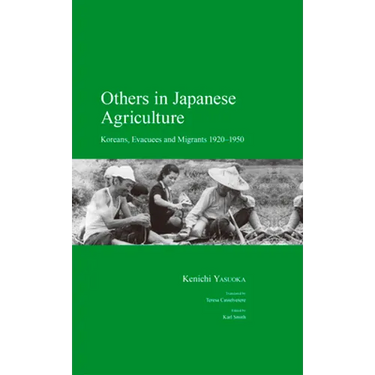 Others in Japanese Agriculture: Koreans, Evacuees and Migrants 1920-1950
