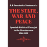 The State, War and Peace: Spanish Political Thought in the Renaissance 1516 1559
