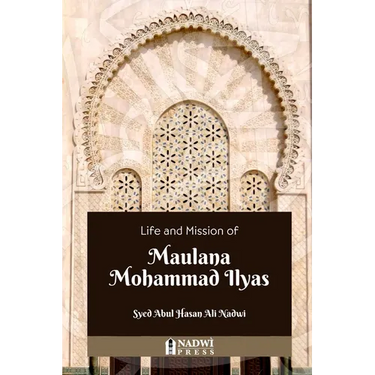 Life and Mission of Maulana Mohammad Ilyas