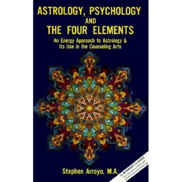 Astrology, Psychology, and the Four Elements: An Energy Approach to Astrology and Its Use in the Counceling Arts
