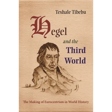 Hegel and the Third World: The Making of Eurocentrism in World History