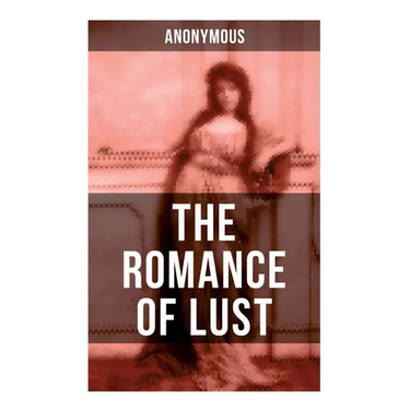 The Romance of Lust: A Victorian Erotica & Pornographic Classic in 4 Volumes