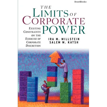 The Limits of Corporate Power: Existing Constraints on the Exercise of Corporate Discretion