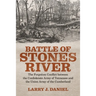 Battle of Stones River: The Forgotten Conflict Between the Confederate Army of Tennessee and the Union Army of the Cumberland