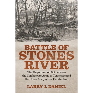 Battle of Stones River: The Forgotten Conflict Between the Confederate Army of Tennessee and the Union Army of the Cumberland
