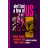 Ain't But a Few of Us: Black Music Writers Tell Their Story