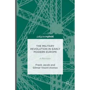 The Military Revolution in Early Modern Europe: A Revision