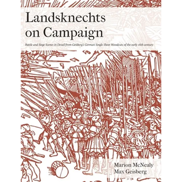 Landsknechts on Campaign: Battle and Siege Scenes in Detail from Geisberg's German Single Sheet Woodcuts