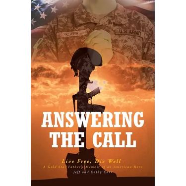Answering The Call: Live Free, Die Well - A Gold Star Father's Memoir of an American Hero