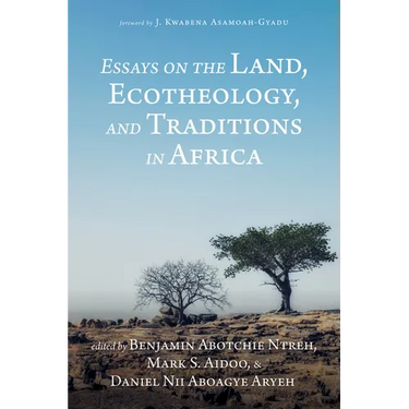 Essays on the Land, Ecotheology, and Traditions in Africa