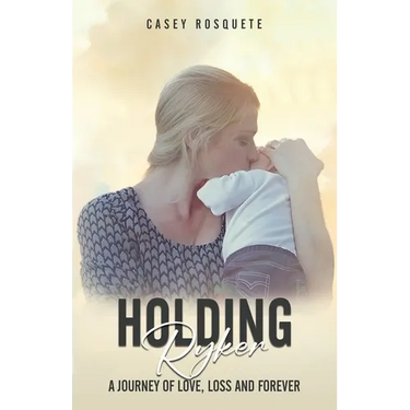 Holding Ryker: A Journey of Love, Loss and Forever