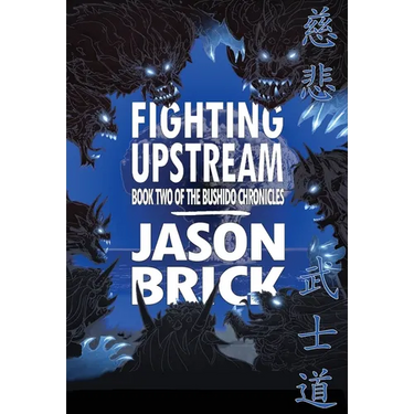 Fighting Upstream: Book Two of The Bushido Chronicles
