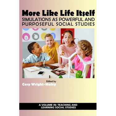 More Like Life Itself: Simulations as Powerful and Purposeful Social Studies (hc)