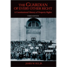 The Guardian of Every Other Right: A Constitutional History of Property Rights