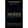 A Higher Calling: A Biblical Guide for First Responders, Military, and Veterans