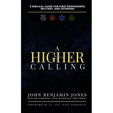A Higher Calling: A Biblical Guide for First Responders, Military, and Veterans