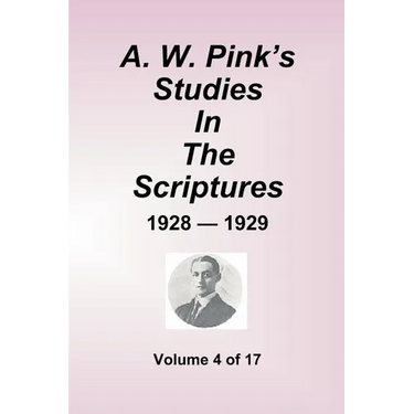 A.W. Pink's Studies In The Scriptures - 1928-29, Volume 4 of 17
