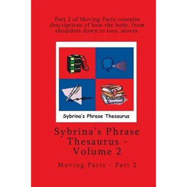 Volume 2 - Sybrina's Phrase Thesaurus - Moving Parts - Part 2