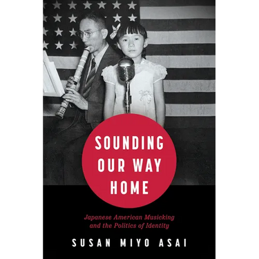 Sounding Our Way Home: Japanese American Musicking and the Politics of Identity