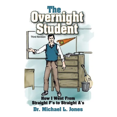 The Overnight Student: How I Went from Straight F's to Straight A's