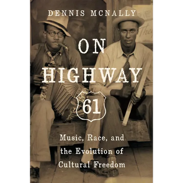 On Highway 61: Music, Race, and the Evolution of Cultural Freedom
