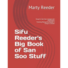 Sifu Reeder's Big Book of San Soo Stuff: Kung Fu San Soo Lineage and Philosophy
