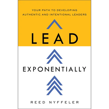 Lead Exponentially: Your Path to Developing Authentic and Intentional Leaders