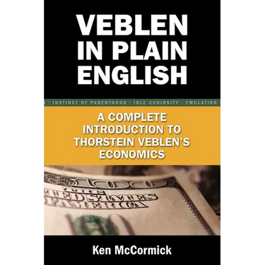 Veblen in Plain English: A Complete Introduction to Thorstein Veblen's Economics