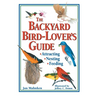 The Backyard Bird-Lover's Guide: Attracting, Nesting, Feeding