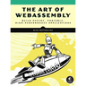 The Art of Webassembly: Build Secure, Portable, High-Performance Applications