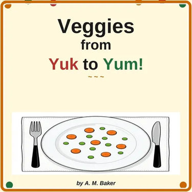 Veggies from Yuk to Yum!