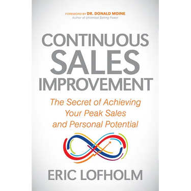 Continuous Sales Improvement: The Secret of Achieving Your Peak Sales and Personal Potential
