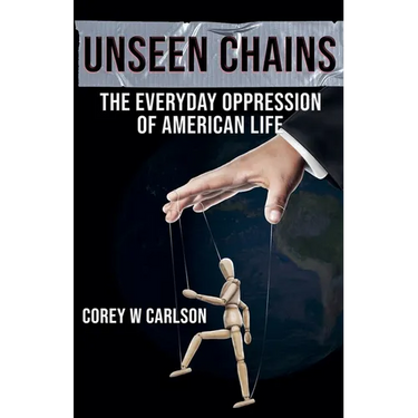 Unseen Chains: The Everyday Oppression of American Life