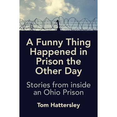 A Funny Thing Happened in Prison the Other Day: Stories from inside an Ohio Prison