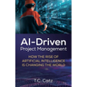 AI-Driven Project Management, How the Rise of Artificial Intelligence is Changing the World