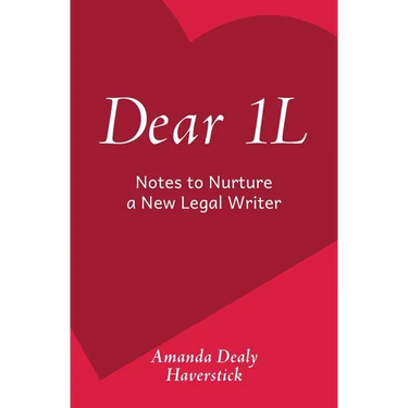 Dear 1L: Notes to Nurture a New Legal Writer