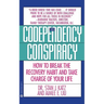 Codependency Conspiracy: How to Break the Recovery Habit and Take Charge Ofyour Life