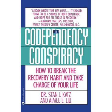 Codependency Conspiracy: How to Break the Recovery Habit and Take Charge Ofyour Life