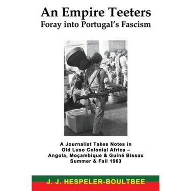 An Empire Teeters - Foray into Portugal's Fascism: A Journalist Takes Notes in Old Luso Colonial Africa - Angola, Mocambique & Guine Bissau Summer & F
