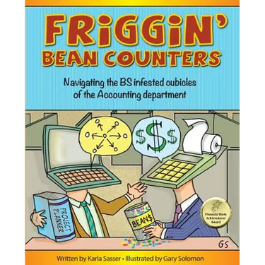 Friggin' Bean Counters: Navigating the BS infested cubicles of the Accounting department