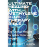 Ultimate Healing With Methylene Blue Therapy Bible: The Future of Medicine for Cellular Repair and Longevity