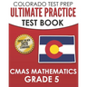 COLORADO TEST PREP Ultimate Practice Test Book CMAS Mathematics Grade 5: Includes 8 Complete CMAS Mathematics Assessments