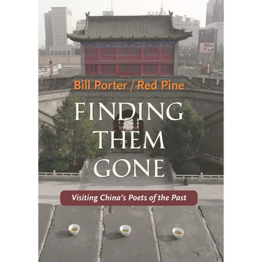 Finding Them Gone: Visiting China's Poets of the Past