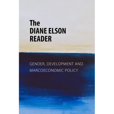 The Diane Elson Reader: Gender, Development and Macroeconomic Policy
