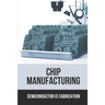 Chip Manufacturing: Semiconductor Ic Fabrication: Semiconductor Ic Dry Etch Book
