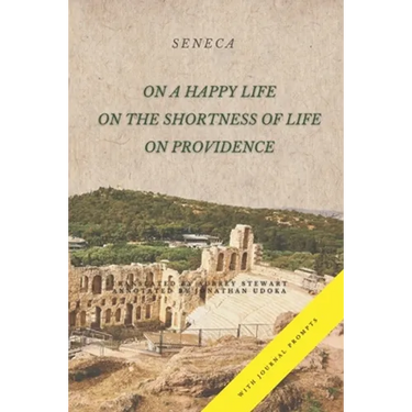 On a Happy Life, On the Shortness of Life, and On Providence: (Annotated)