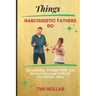 Things Narcissistic Fathers Do: Recognizing, Dealing With, And Recovering From Fatherly Narcissistic Abuse