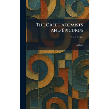 The Greek Atomists and Epicurus: A Study