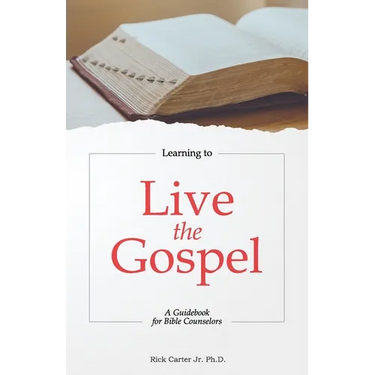 Learning To Live the Gospel: A Guidebook for Bible Counselors